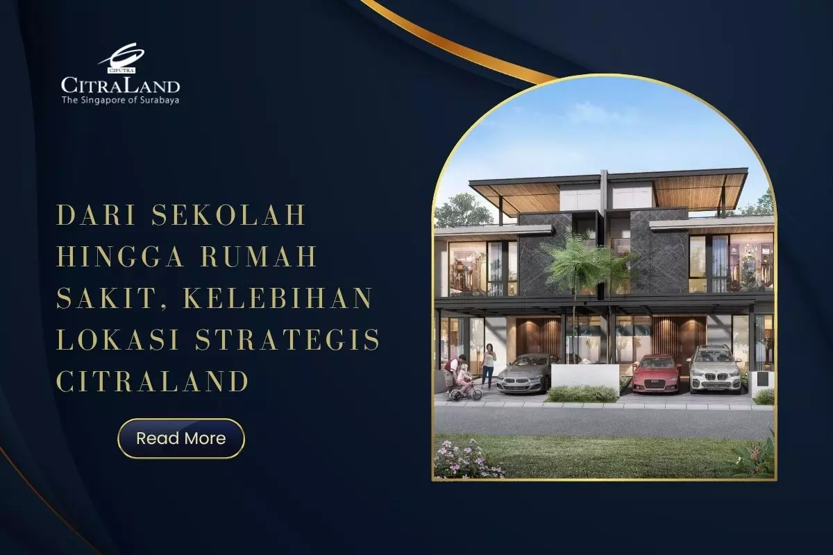Dari Sekolah hingga Rumah Sakit, Kelebihan Lokasi Strategis Citraland