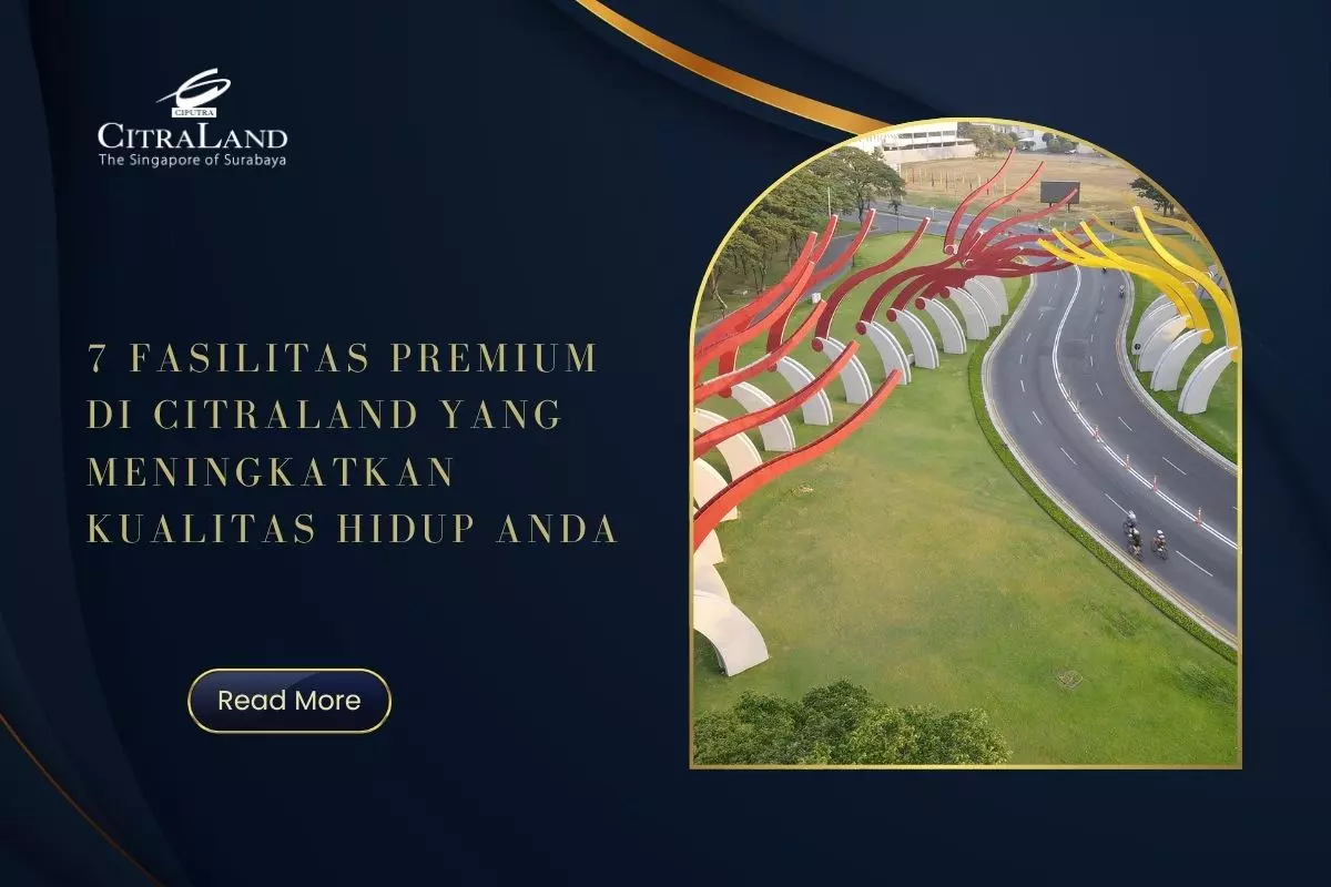 7 Fasilitas Premium di Citraland yang Meningkatkan Kualitas Hidup Anda