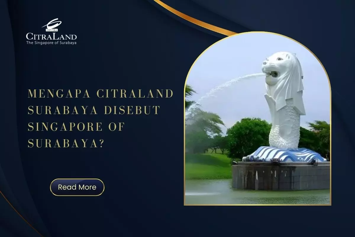 Mengapa Citraland Surabaya Disebut Singapore of Surabaya?