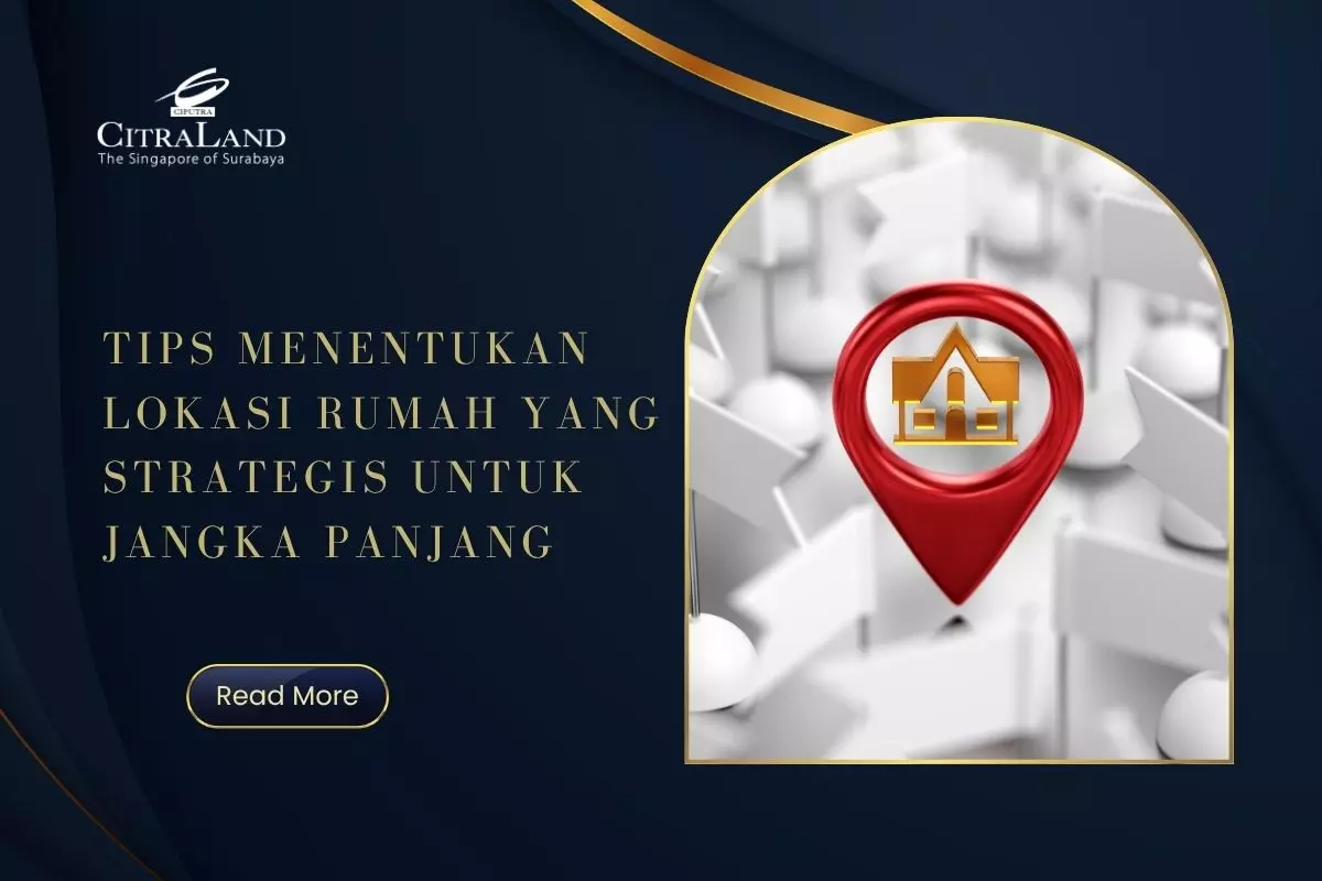 Tips Menentukan Lokasi Rumah yang Strategis untuk Jangka Panjang