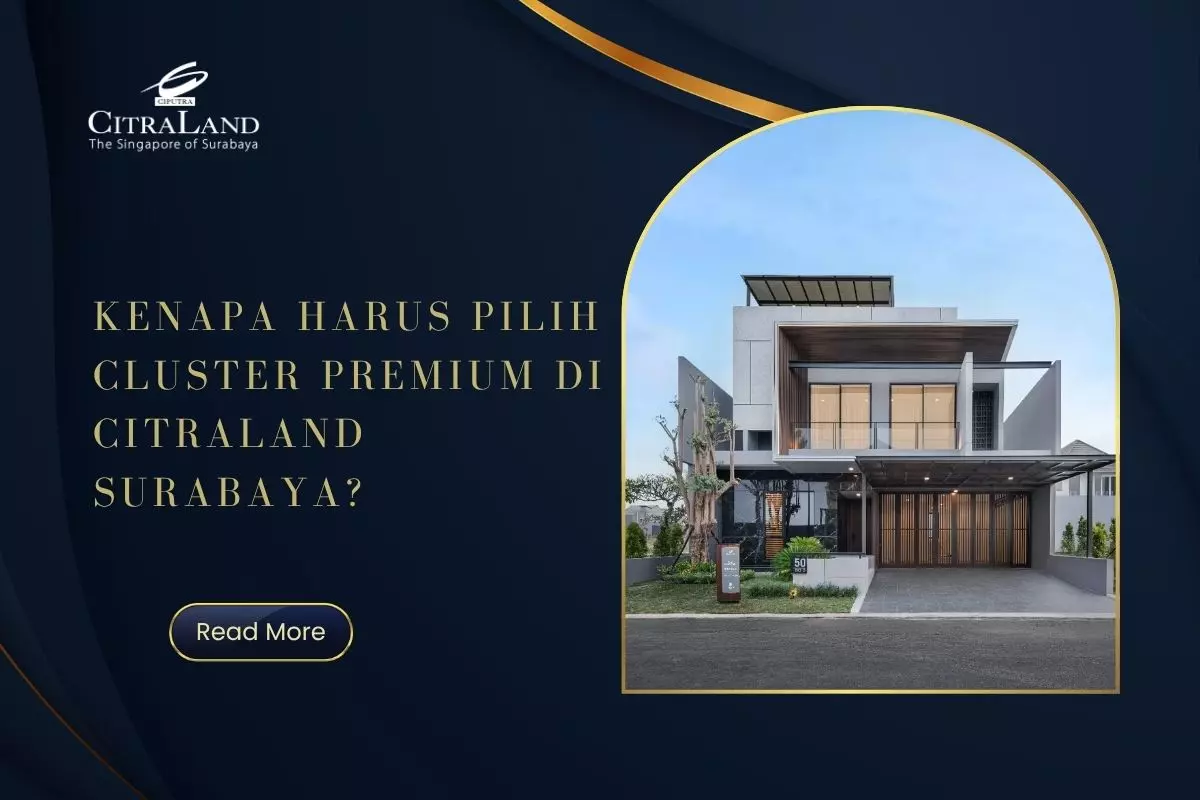 Kenapa Harus Pilih Cluster Premium di Citraland Surabaya?