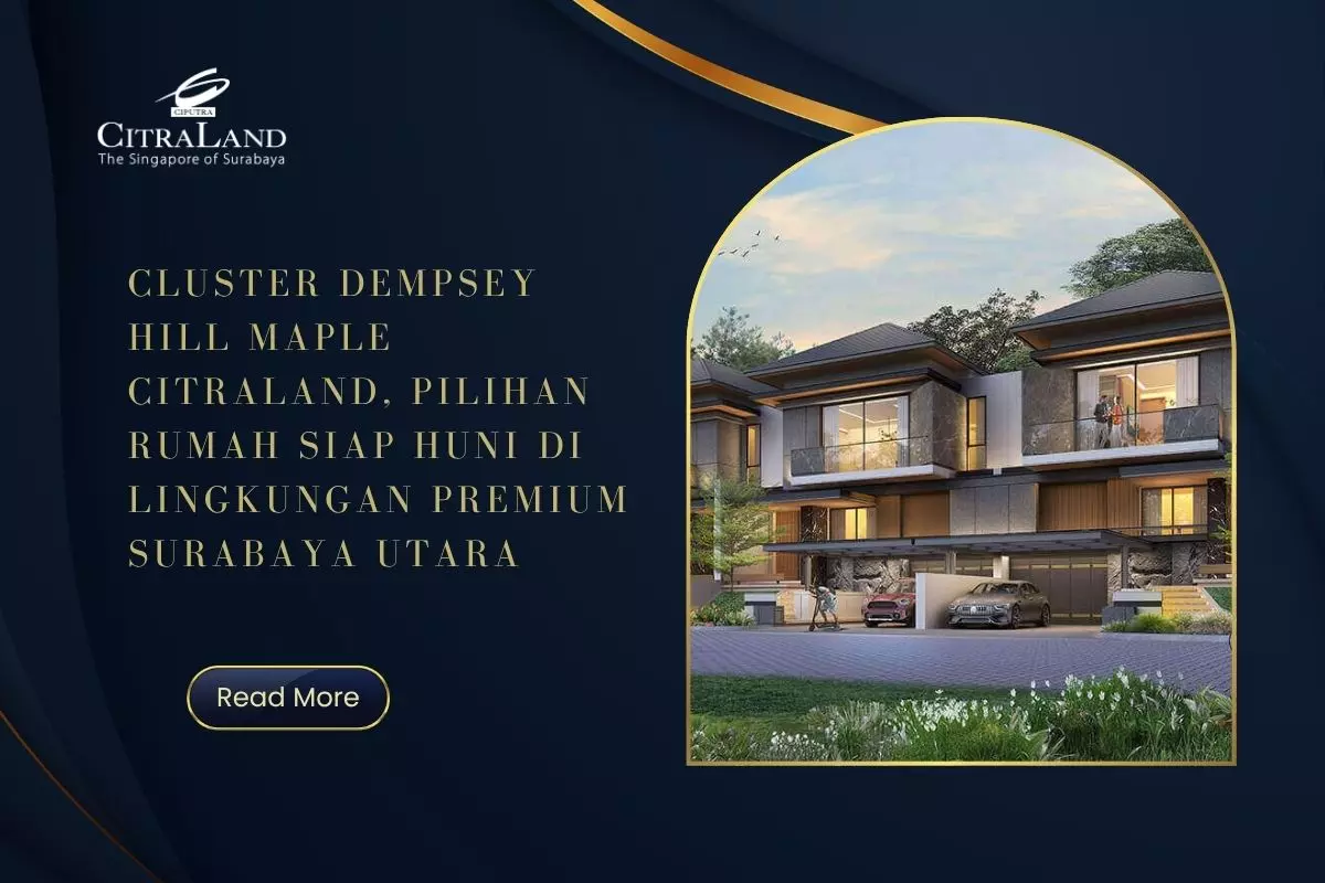 Cluster Dempsey Hill Maple Citraland, Pilihan Rumah Siap Huni di Lingkungan Premium Surabaya Utara