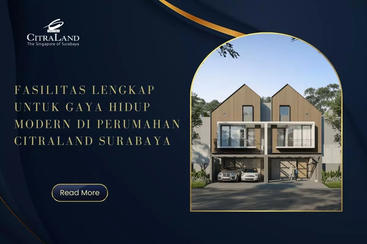 Fasilitas Lengkap untuk Gaya Hidup Modern di Perumahan Citraland Surabaya