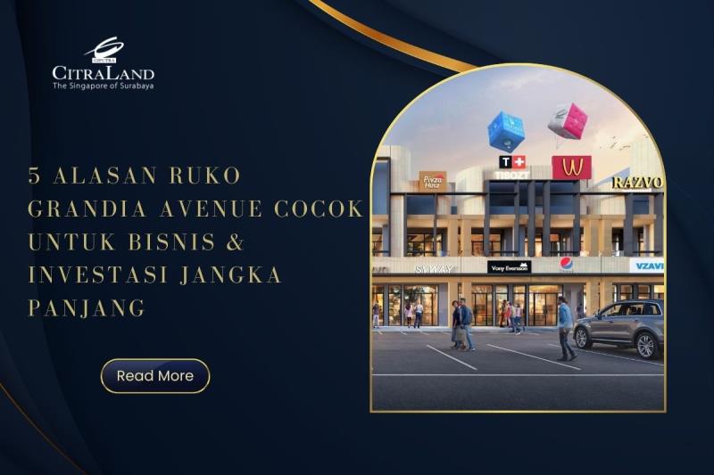 5 Alasan Ruko Grandia Avenue Cocok untuk Bisnis & Investasi Jangka Panjang