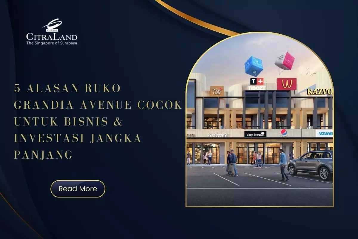 5 Alasan Ruko Grandia Avenue Cocok untuk Bisnis & Investasi Jangka Panjang