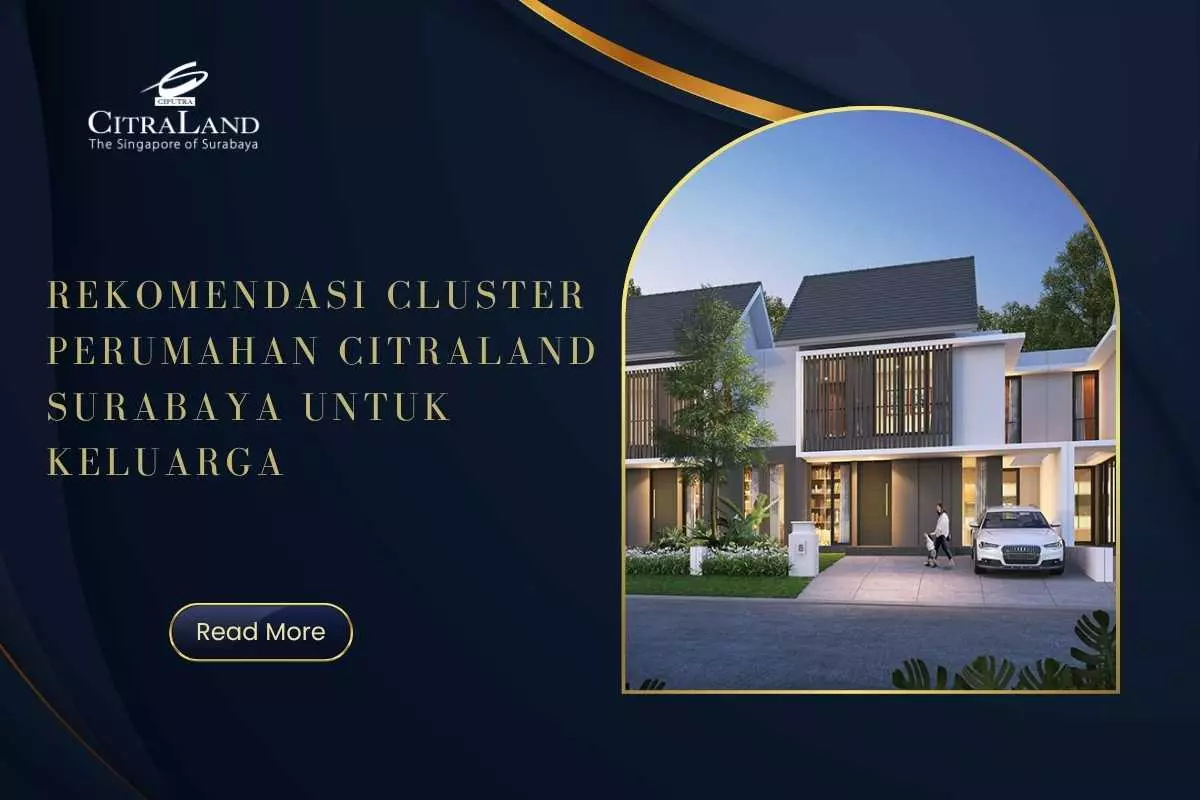 Rekomendasi Cluster Perumahan Citraland Surabaya untuk Keluarga