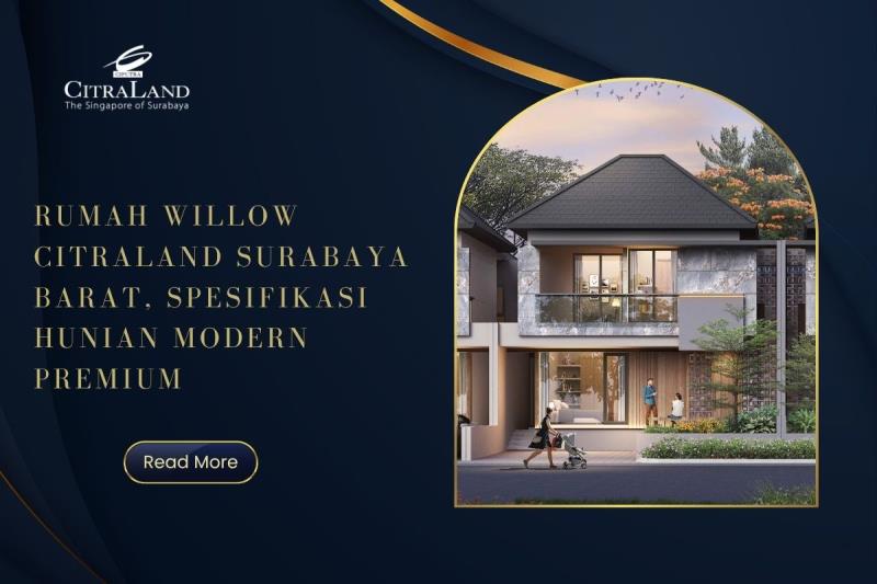 Rumah Willow Citraland Surabaya Barat, Spesifikasi Hunian Modern Premium
