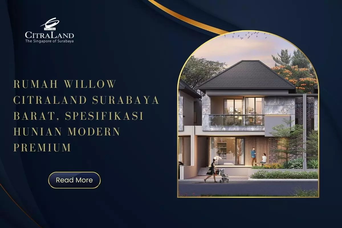 Rumah Willow Citraland Surabaya Barat, Spesifikasi Hunian Modern Premium