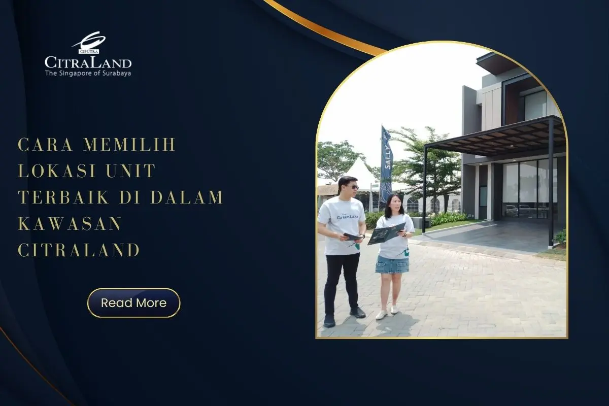Cara Memilih Lokasi Unit Terbaik di Dalam Kawasan Citraland