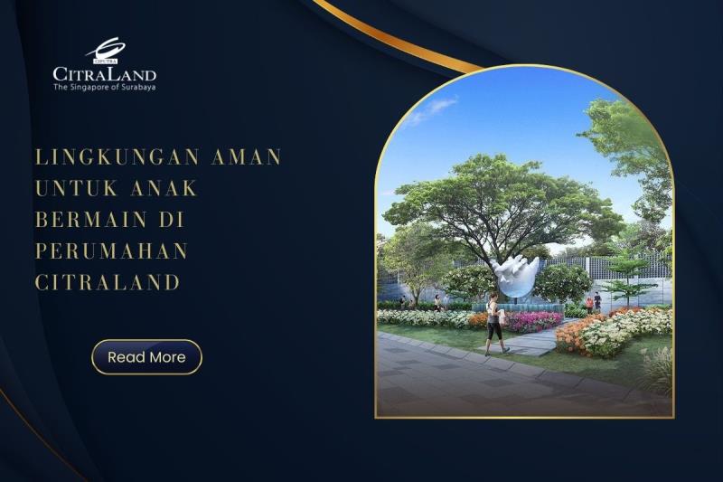 Lingkungan Aman untuk Anak Bermain di Perumahan Citraland