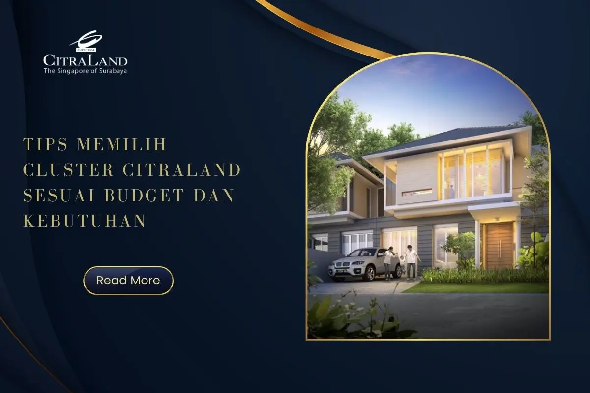 Tips Memilih Cluster Citraland Sesuai Budget dan Kebutuhan