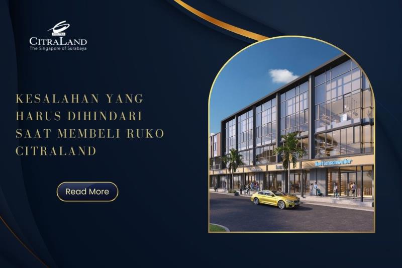Kesalahan yang Harus Dihindari Saat Membeli Ruko Citraland