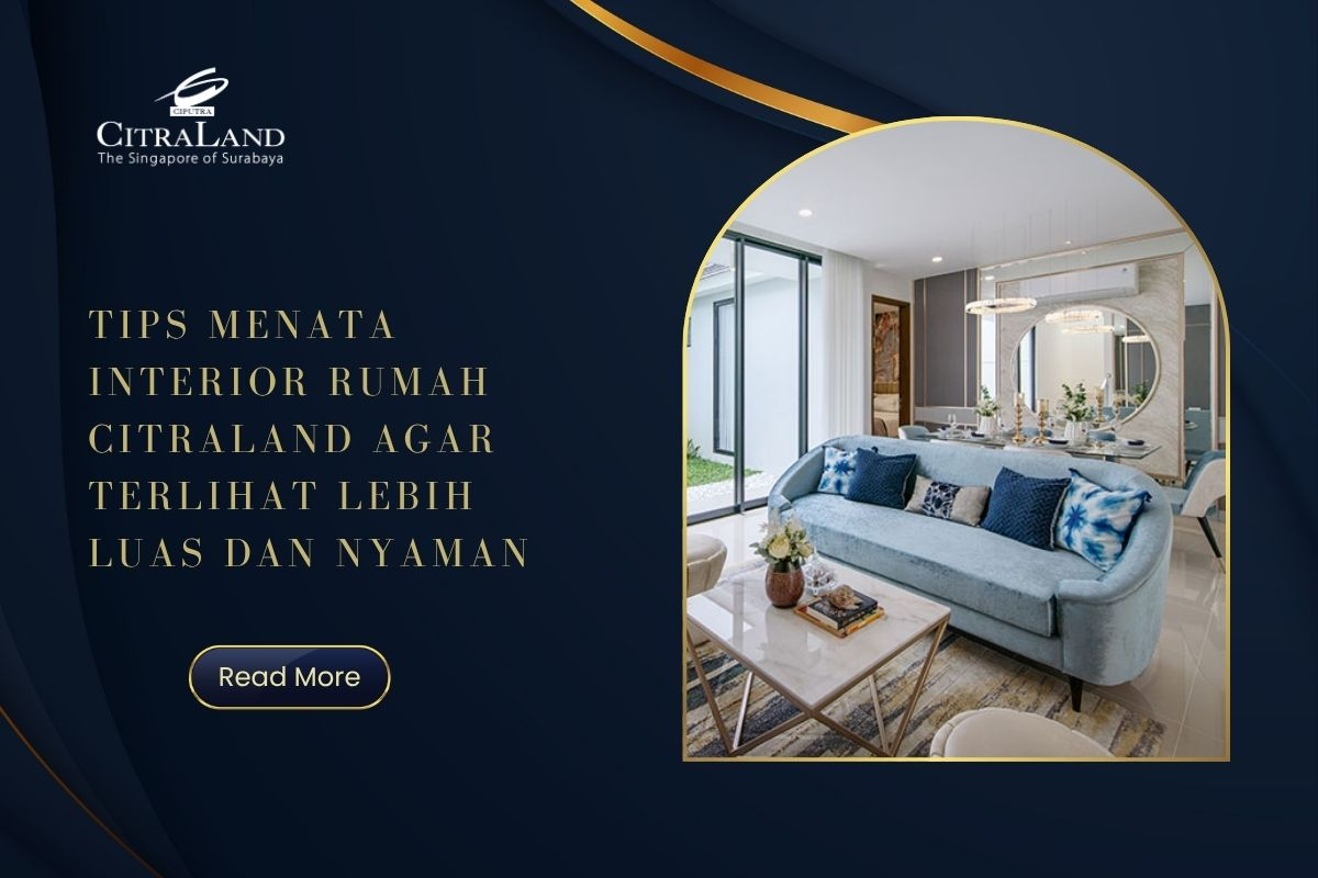 Tips Menata Interior Rumah Citraland agar Terlihat Lebih Luas dan Nyaman