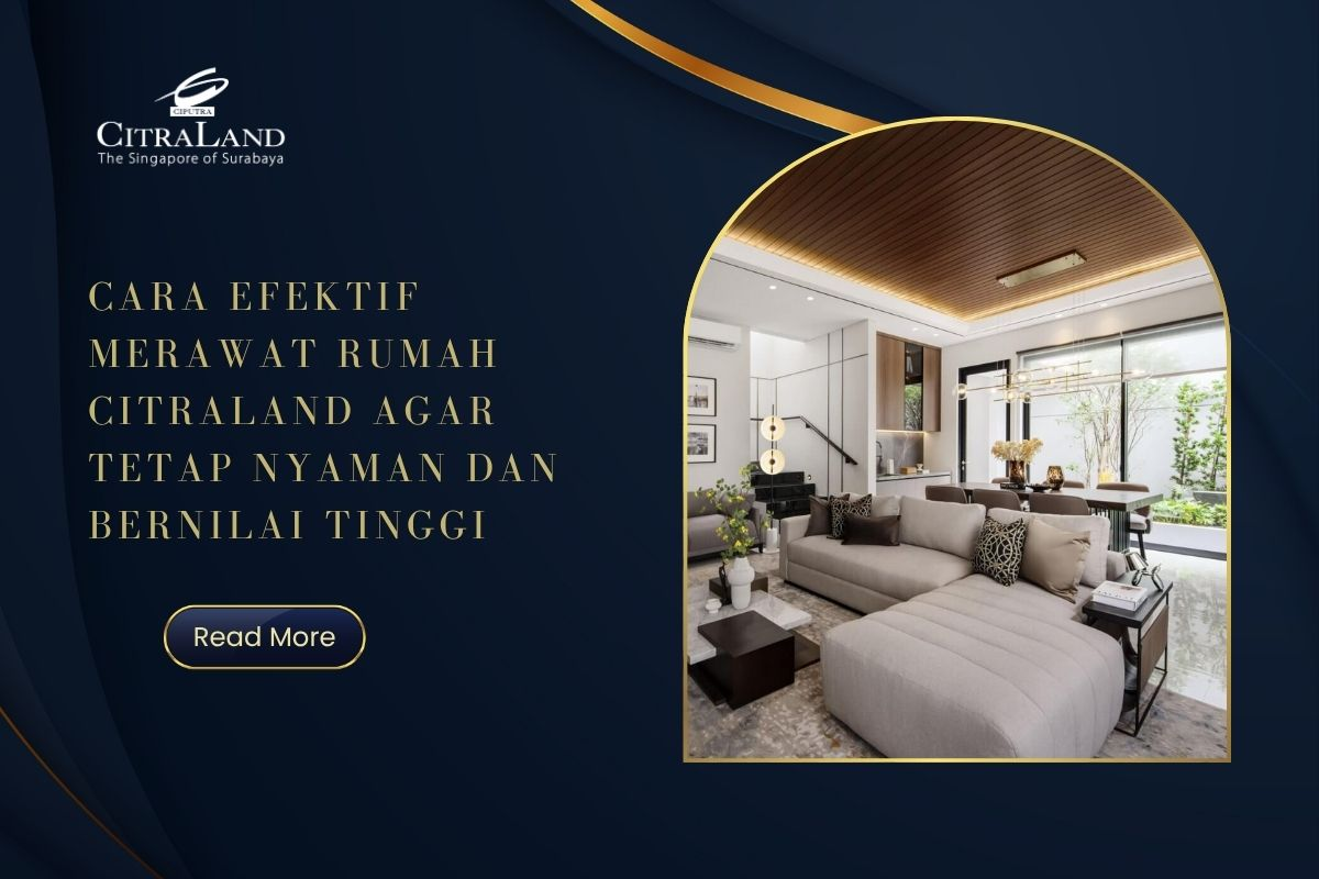 Cara Efektif Merawat Rumah Citraland agar Tetap Nyaman dan Bernilai Tinggi