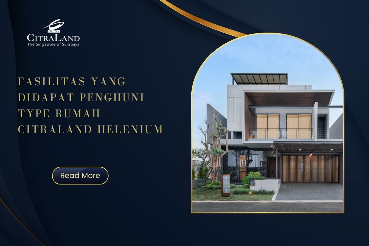 Fasilitas yang Didapat Penghuni Type Rumah Citraland Helenium