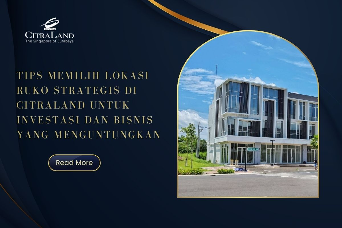 Tips Memilih Lokasi Ruko Strategis di Citraland untuk Investasi dan Bisnis yang Menguntungkan