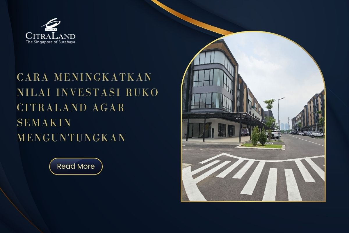 Cara Meningkatkan Nilai Investasi Ruko Citraland agar Semakin Menguntungkan