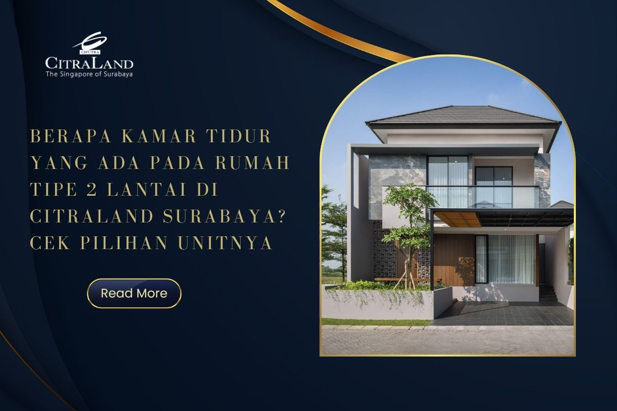 Berapa Kamar Tidur yang Ada pada Rumah Tipe 2 Lantai di Citraland Surabaya? Cek Pilihan Unitnya