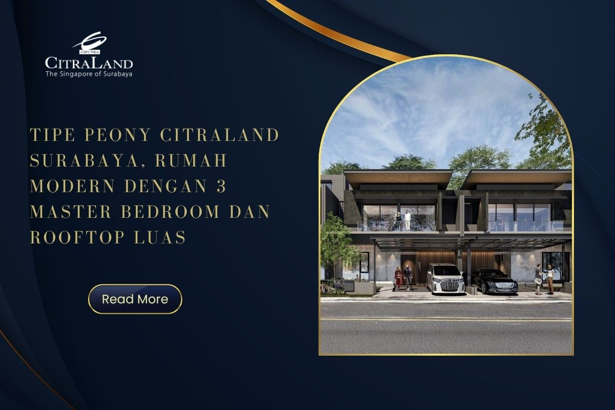 Tipe Peony Citraland Surabaya, Rumah Modern dengan 3 Master Bedroom dan Rooftop Luas