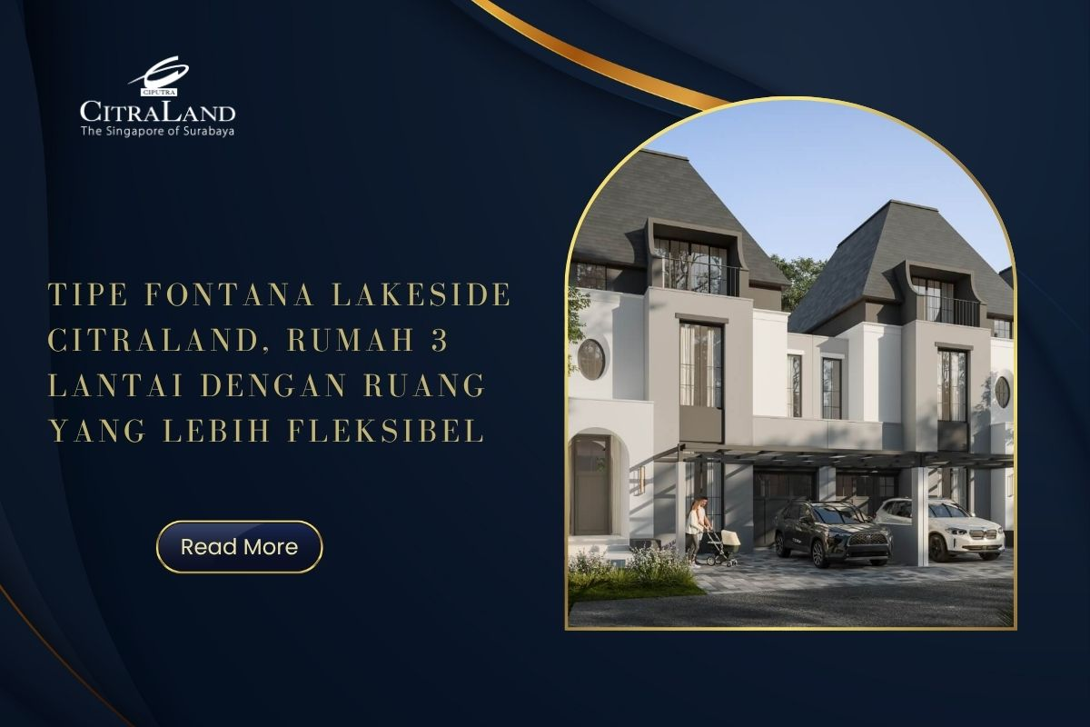 Tipe Fontana LakeSide Citraland, Rumah 3 Lantai dengan Ruang yang Lebih Fleksibel